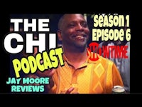 the chi episode 6 podcast jay moore reviews