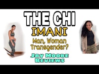 the chi imani man, woman, transgender? jay moore reviews