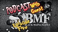 black mafia family five podcast with guest