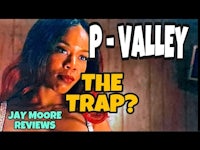 p - valley? the trap | jay moore reviews