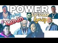 a group of people with the words power episode kanan recap