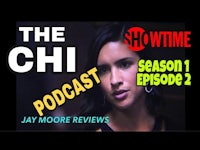 the chi podcast season 2 jay moore reviews 2