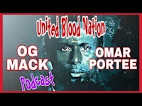 united blood nation - og mack - omar portee podcast