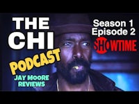 the chi episode 2 podcast jay moore reviews