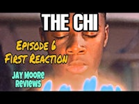 the chi episode 6 first reaction jay moore reviews