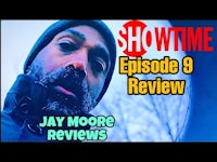 jay moore reviews showtime episode 9